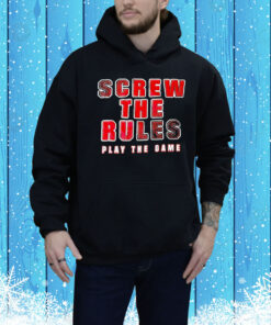 Screw the rules play the game Tee Shirt