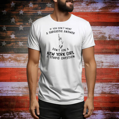 Statue of Liberty If you don’t want a sarcastic answer don’t ask New York girl Tee Shirt