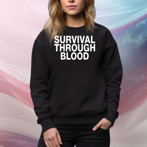 Survival through blood Tee Shirt