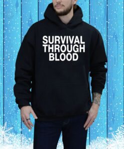 Survival through blood Tee Shirt