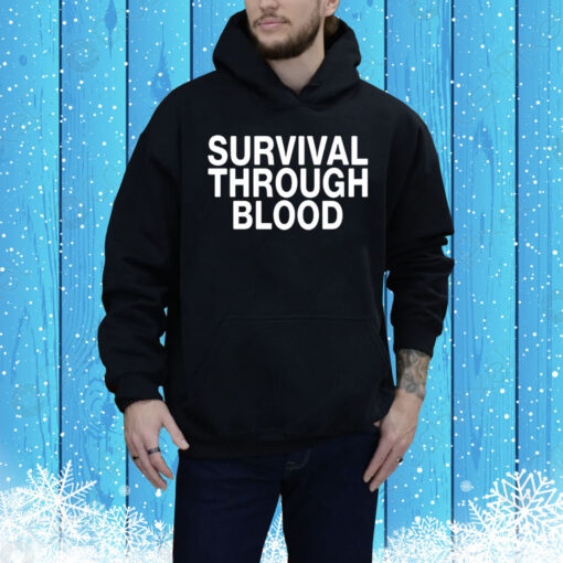 Survival through blood Tee Shirt