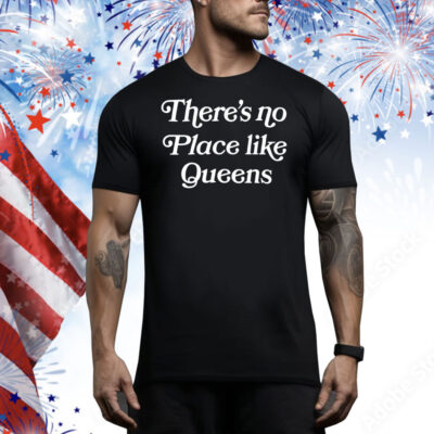 There’s no place like queens Tee Shirt