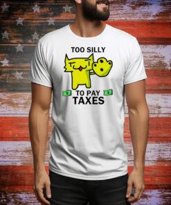 Too silly for taxes Tee Shirt