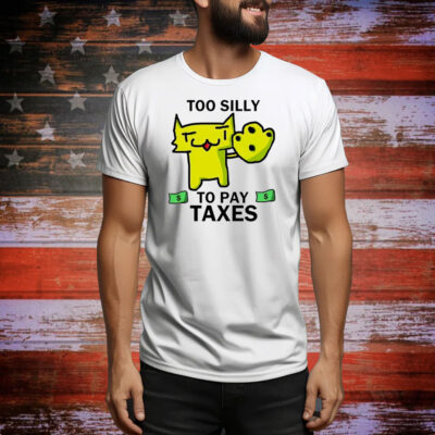 Too silly for taxes Tee Shirt