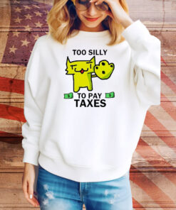 Too silly for taxes Tee Shirt