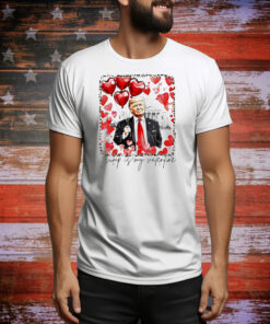 Trump is my Valentine Tee Shirt