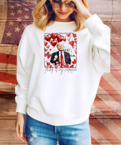 Trump is my Valentine Tee Shirt