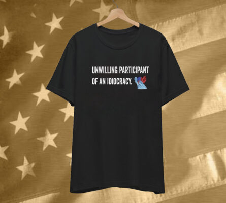 Unwilling Participant Of An Idiocracy Liberty State American Flag Tee Shirt