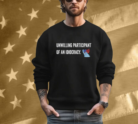 Unwilling Participant Of An Idiocracy Liberty State American Flag Tee Shirt