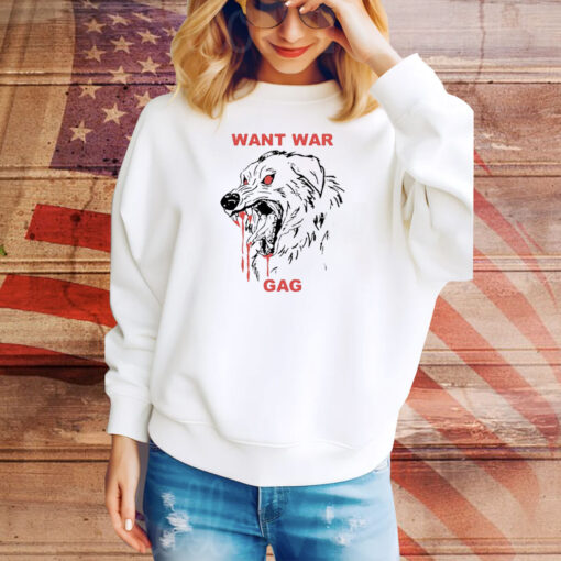 Want war gag dog Tee Shirt