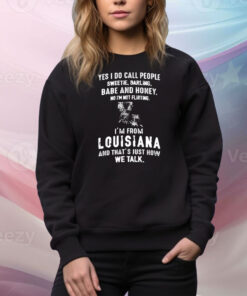 Yes I do call people sweetie darling babe and honey no I’m not flirting I’m from Louisiana Tee Shirt