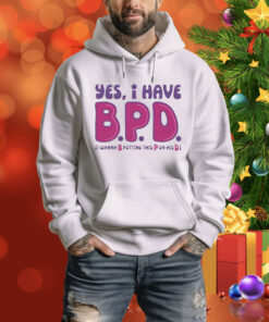 Yes I have B P D Tee Shirt