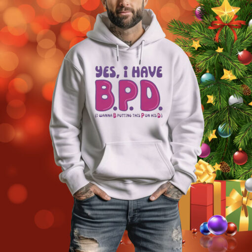 Yes I have B P D Tee Shirt