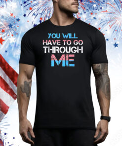 You will have to go through me Pride Tee Shirt