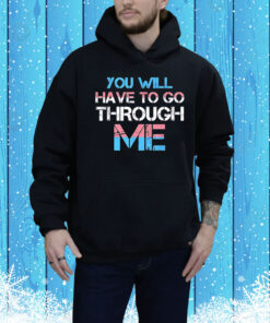 You will have to go through me Pride Tee Shirt