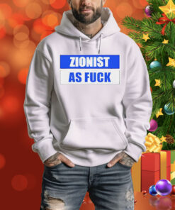 Zionist as fuck Tee Shirt