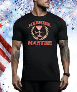 merrier with a Martini Tee Shirt