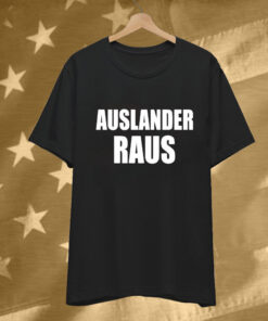 Auslander Raus Tee Shirt