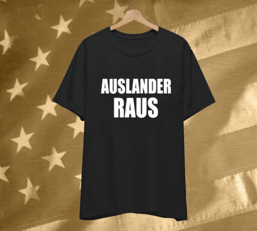 Auslander Raus Tee Shirt