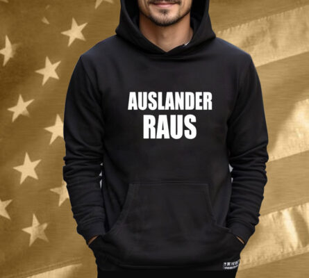 Auslander Raus Tee Shirt