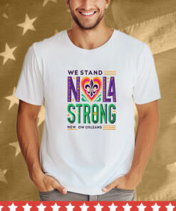 We Stand Nola Strong New Orleans T-Shirt