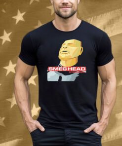 Jim’ll Paint It Smeg Head Smeeeeee… Tee Shirt