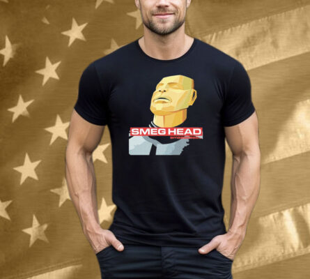 Jim’ll Paint It Smeg Head Smeeeeee… Tee Shirt