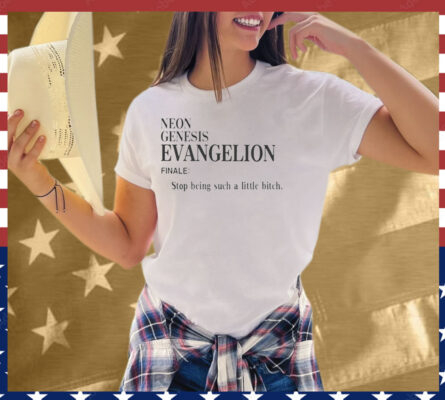 Neon Genesis Evangelion Finale Stop Being Such A Little Bitch Word Tee Shirt