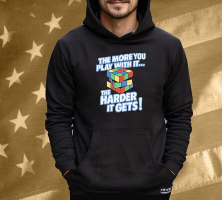 The More You Play With It The Harder It Gets Rubix Cube Tee Shirt