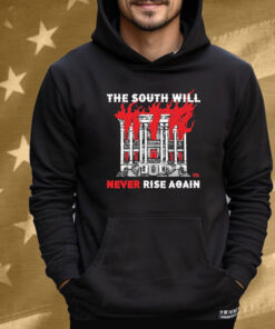 The South Will Never Rise Again Tee Shirt