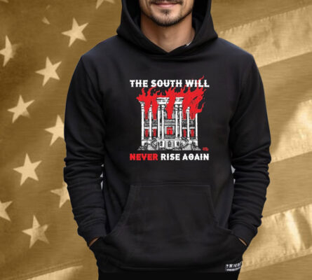 The South Will Never Rise Again Tee Shirt