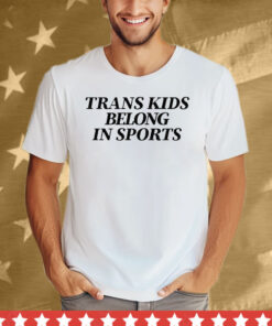 Trans Kids Belong In Sports Tee Shirt