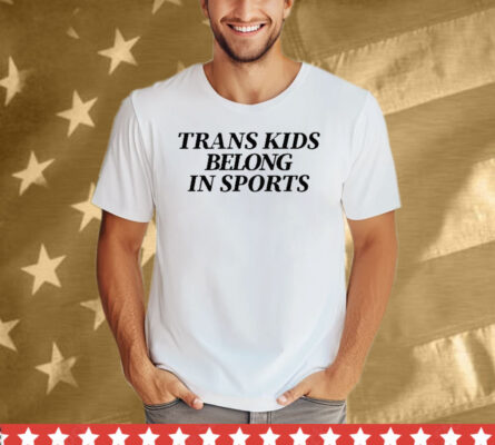 Trans Kids Belong In Sports Tee Shirt