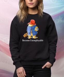Become Unemployable Bear Tee Shirt