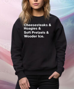 Cheesesteaks & Hoagies & Soft Pretzels & Wooder Ice Tee Shirt