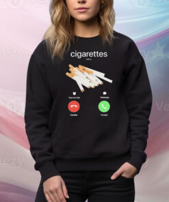 Cigarettes Calling Remind Me Message Decline Accept Phone Call Tee Shirt
