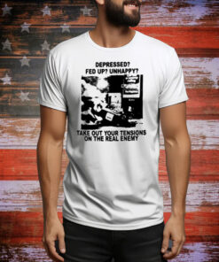 Depressed Fed Up Unhappy Take Out Your Tensions On The Real Enemy Tee Shirt