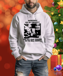 Depressed Fed Up Unhappy Take Out Your Tensions On The Real Enemy Tee Shirt