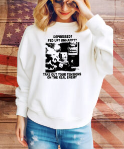 Depressed Fed Up Unhappy Take Out Your Tensions On The Real Enemy Tee Shirt