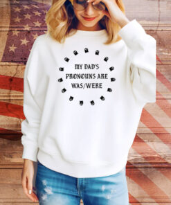 Doublecrossco My Dad's Pronouns Are Was Were Tee Shirt