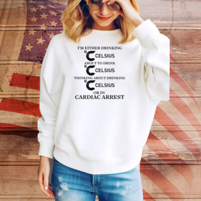 I'm Either Drinking Energy Drink Or In Cardiac Arrest Tee Shirt
