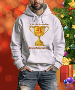I’m Not Like Regular Dads I Hate Capitalism #1 Re-Distribute The Wealth Dad Trophy Tee Shirt