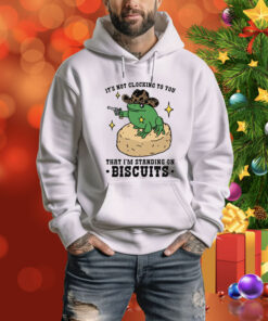 It's Not Clocking To You That I'm Standing On Biscuits Tee Shirt