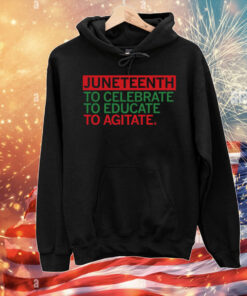 Juneteenth Celebrate Educate Agitate T-Shirt