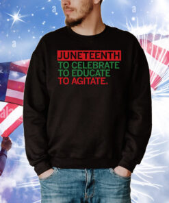 Juneteenth Celebrate Educate Agitate T-Shirt