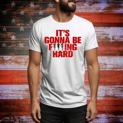 Like Jennie Statement It's Gonna Be Fucking Hard Tee Shirt
