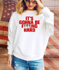 Like Jennie Statement It's Gonna Be Fucking Hard Tee Shirt
