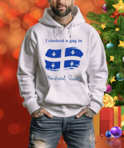 Limted I Clocked A Gag In Montreal Quebec Tee Shirt