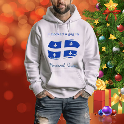 Limted I Clocked A Gag In Montreal Quebec Tee Shirt