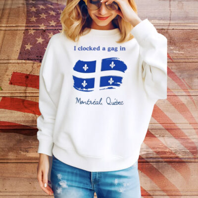 Limted I Clocked A Gag In Montreal Quebec Tee Shirt